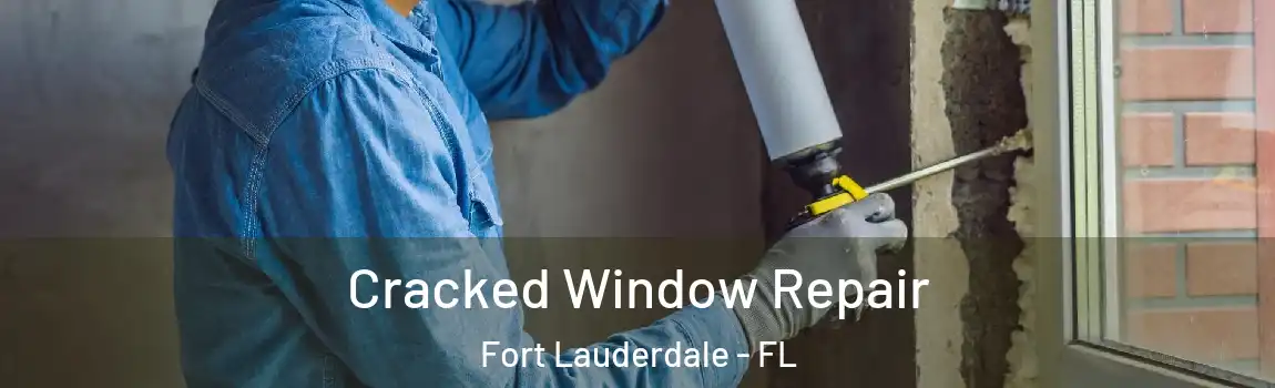  Cracked Window Repair Fort Lauderdale - FL