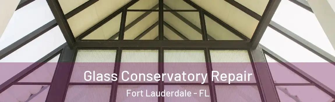  Glass Conservatory Repair Fort Lauderdale - FL