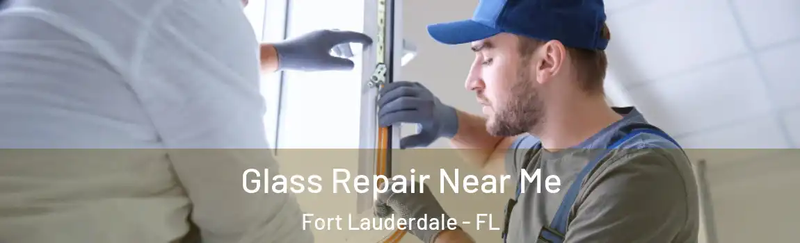 Glass Repair Near Me Fort Lauderdale - FL