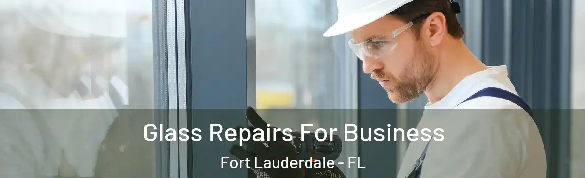  Glass Repairs For Business Fort Lauderdale - FL