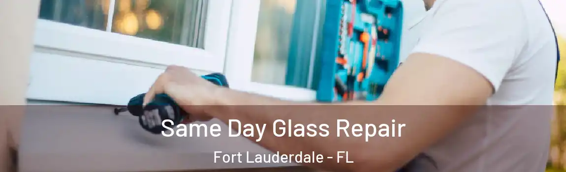  Same Day Glass Repair Fort Lauderdale - FL